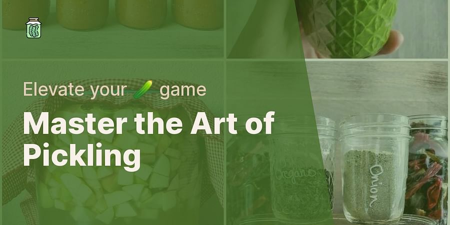 Master the Art of Pickling - Elevate your ๐ฅ game