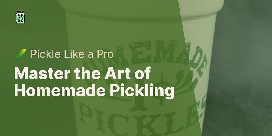Master the Art of Homemade Pickling - π₯ Pickle Like a Pro
