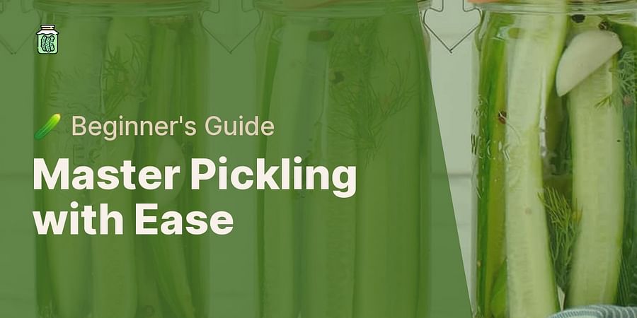 Master Pickling with Ease - π₯ Beginner's Guide